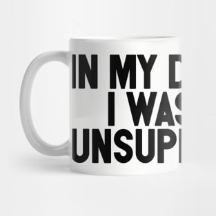 I Was Left Unsupervised Mug